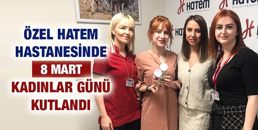 Özel Hatem Hastanesinde 8 Mart Kadınlar günü kutlandı